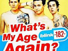 Blink-182 - What’s my age again?
