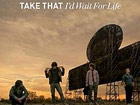 Take that - I’d wait for life